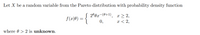 Let X be a random variable from the Pareto distribution with probability density function
2º 0x-(0+1),
0,
x > 2,
x < 2,
f(x|0) =
where 0 > 2 is unknown.
