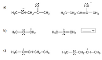 :ö:
a)
H3C-CH-CH2-ċ-CH3
H3C-CH2-CH=ċ-CH3
b)
H3C-ö-
-CH2
H3C-0=CH2
c)
H3C-O=CH-CH2-CH3
H3C-O-CH2-CH-CH3
