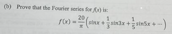 (b) Prove that the Fourier series for f(x) is:
1
1
(sinx + sin3x + sin5x + ...
+ ...)
20
f(x) = ²0 (si
TU