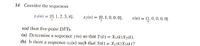 14 Consider the sequences
x1(n) = {0, 1, 2, 3, 4},
x2(1) =
{0, 1, 0, 0, 0),
s (n) = {1, 0, 0,0,0}
and their five-point DFTS.
(a) Determine a sequence y(n) so that Y(k) = X1(k)X2(k).
%3D
(b) Is there a sequence x3(n) such that S(k) = X1(k)X3(k)?
