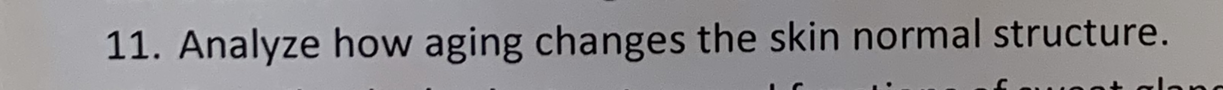 11. Analyze how aging changes the skin normal structure.
lans
