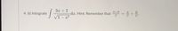 3x + 2
= +.
A+B
4. b) Integrate
dx, Hint: Remember that 4
V1- x2
