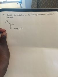 Predict the productiss of the tollowing nucleophilic Substitutian
reaction :
Br
+ H20 >
