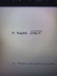 15. Simplify: 150a²b'
16. Multiply and simplify if possible:
