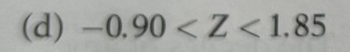 (d) -0.90 < Z < 1.85