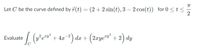 Let C be the curve defined by r(t) = (2+2 sin(t),3 – 2 cos(t)) for 0 <t <
/ (Pe* + 4=*) dr + (2rye"" + 2) dy
dx + (2xye"y" +2) dy
Evaluate
