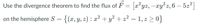 Use the divergence theorem to find the flux of F = æ²yz, –xy² z, 6 – 5z2|
on the hemisphere S = = 1, z > 0}
{(x, y, z) : x² + y² + z²
