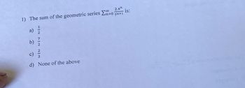 2.4"
7n+1
1) The sum of the geometric series Ex=0
a)
b) //
c)
d) None of the above
WIN NIV NIT
is: