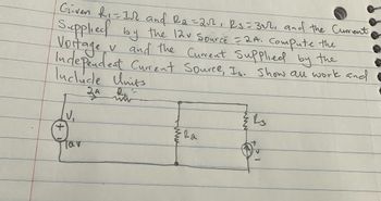 Given Ri=11 and Ra=22², R3=3√2, and the Current
Supplied by the 12v Source = 2A. Compute the
Vortage
v and the Current supplied by
Independent Current Source, Is. Show all work and
Include Units
U₁
Tav
ww
Ra
d
Rs
5.