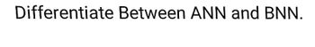 Answered: Differentiate Between ANN And BNN. | Bartleby