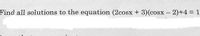 Find all solutions to the equation (2cosx + 3)(cosx - 2)+4 = 1
