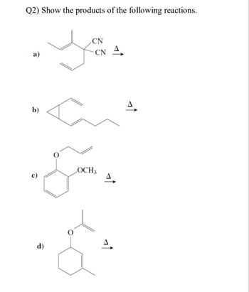 Q2) Show the products of the following reactions.
b)
d)
CN
CN
A
OCH3
A