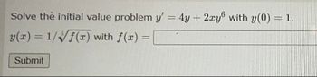 Solve the initial value problem y' = 4y + 2xy with y(0) = 1.
y(x) = 1/√f(x) with f(x) =
Submit