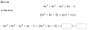 Rewrite
- 9a4 + 9x° – 8x? + 8x – 5
in the form
(3x2 + 2x + 2) x q(x) + r(x).
– 9x4 + 9x
8x2 + 8x – 5 = (3x² + 2x + 2) ×
