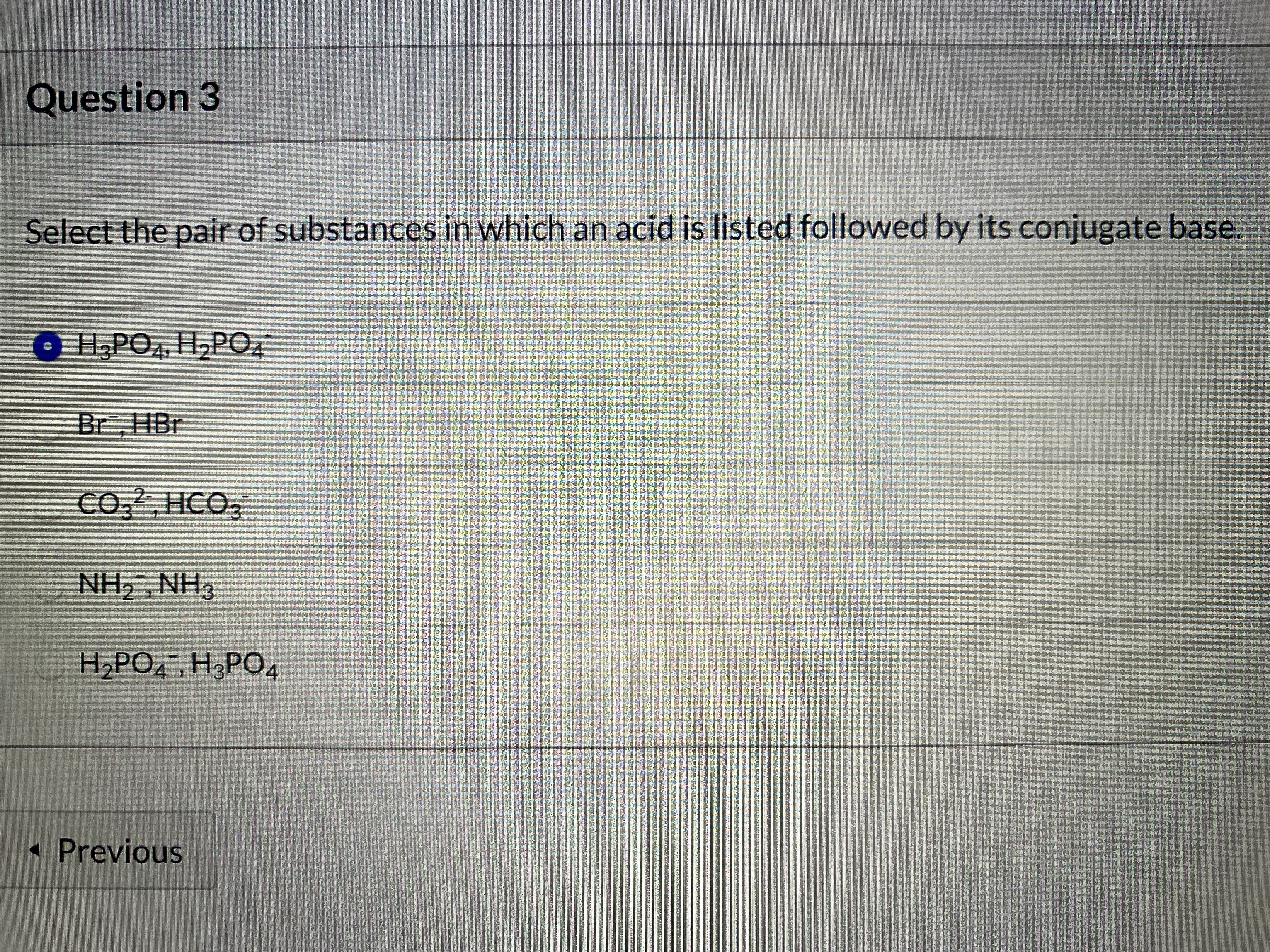 Select the pair of substances in which an acid is listed followed by its conjugate base.
