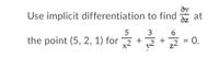 dv
at
Use implicit differentiation to find
5
the point (5, 2, 1) for 7 +
dz
3
6.
0.
z2
II
