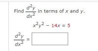 d?y
dx2
Find
in terms of x and y.
x2y2 - 14x = 5
d?y
dx2
