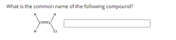 What is the common name of the following compound?
H