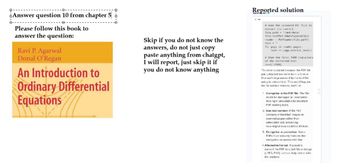 Reported solution
Export Ste
Answer question 10 from chapter 5
Please follow this book to
answer the question:
Ravi P. Agarwal
Donal O'Regan
An Introduction to
Ordinary Differential
Equations
Skip if you do not know the
answers, do not just copy
paste anything from chatgpt,
I will report, just skip it if
you do not know anything
#Read the uploaded PDF file to
extract its content
file_path /mnt/data/
file-Ce8ZPUP DOWEVEwjAoQGTQGj
reader PdfReader (file_path)
text **
for page in reader.pages:
text
page.extract_text()
# Show the first 1000 characters
of the extracted text
text[:1000]
The error occurred because the PDF file
you uploaded seems to be in a format
that can't be processed by the tool I'm
using to extract text. This could happen
due to various reasons, much o
1. Corruption in the PDF file: The file
might be damaged or incomplete
making it unreadable by standard
FDF reading tools.
2. Non-text content: If the PDF
contains embedded images or
scanned pages rather than
selectable text, extracting
meaningful data could be diflicul
3. Encryption or protection Some
PDFs have security features like
encryption or passwords that
Alternative format. If possible.
convert the PDF to a text file or image
(JPEG, PNG) so I can help better with
the analysis