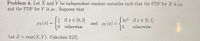 Problem 4. Let X and Y be independent random variables such that the PDF for X is px
and the PDF for Y is py. Suppose that
if x E 0, 2]
3x2 if x E [0, 1]
Px(x) =
and py(x) =
2
0 otherwise
otherwise.
Let Z = max(X,Y). Calculate E[Z].
1.
