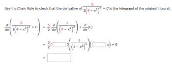 Use the Chain Rule to check that the derivative of
5
d
ਕ
dx
2(4-x²)²
+ C
=
=
=
1
ਕਰਨਾ
5 d
2 dx
5
|
4
+
5
2(4-x²)²
d
dx
1
-
੨੪੨)
3
(C)
2+ C is the integrand of the original integral.
]x) +
+ 0