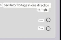 2) ] oscillator voltage in one direction
is mgh.
correct
Error
