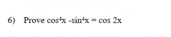 **Problem 6: Prove the Trigonometric Identity**

Prove that:

\[ \cos^4 x - \sin^4 x = \cos 2x \]

This is a trigonometric identity that demonstrates the relationship between the fourth powers of sine and cosine functions and the double angle cosine. To prove this identity, utilize trigonometric identities and algebraic manipulation. 

**Solution Outline:**

1. Start with the left side of the equation, \( \cos^4 x - \sin^4 x \).
2. Use the difference of squares identity: 

\[ a^2 - b^2 = (a - b)(a + b) \]

   Thus, express \( \cos^4 x - \sin^4 x \) as:

   \[ (\cos^2 x - \sin^2 x)(\cos^2 x + \sin^2 x) \]

3. Recall the Pythagorean identity:

   \[ \cos^2 x + \sin^2 x = 1 \]

   Substitute this into the expression:

   \[ (\cos^2 x - \sin^2 x)(1) = \cos^2 x - \sin^2 x \]

4. Use the double angle identity for cosine:

   \[ \cos 2x = \cos^2 x - \sin^2 x \]

   Conclude that:

   \[ \cos^4 x - \sin^4 x = \cos 2x \]

This demonstrates the correctness of the identity through algebraic manipulation and application of known trigonometric identities.