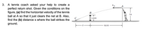 3. A tennis coach asked your help to create a
perfect return shot. Given the conditions on the
figure, (a) find the horizontal velocity of the tennis
ball at A so that it just clears the net at B. Also,
find the (b) distance s where the ball strikes the
ground.
В
7ft
3.35 ft
S
19.5 ft
