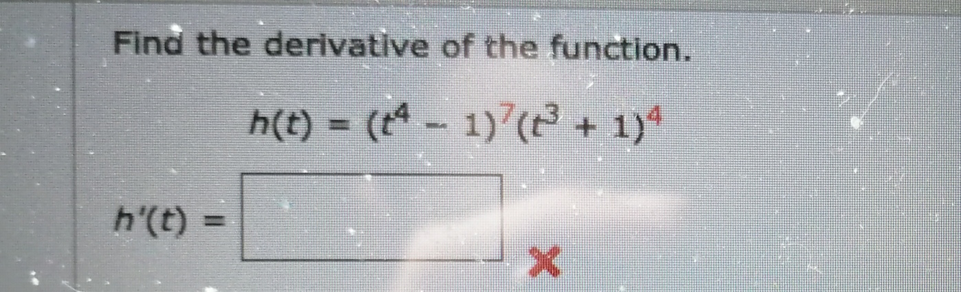 Find the derivative of the function.
h(t) = (1) ( + 1)
%3D
h'(t) =
%3D
