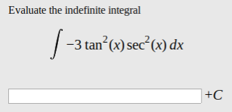 Evaluate the indefinite integral
-3 tan (x) sec'(x) dx
+C
