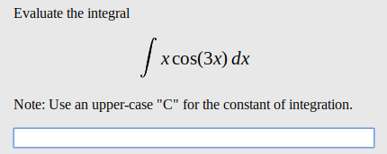 Evaluate the integral
x cos(3x) dx
Note: Use an upper-case "C" for the constant of integration
