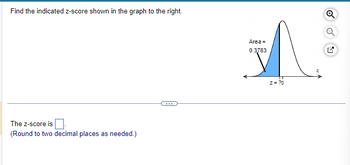 Find the indicated z-score shown in the graph to the right.
The Z-score is
(Round to two decimal places as needed.)
Area =
0.3783
z = ?0
Ⓡ