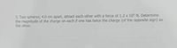 3. Two spheres; 4.0 cm apart, attract each other with a force of 1.2 x 10° N. Determine
the magnitude of the charge on each if one has twice the charge (of the opposite sign) as
the other.
