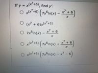 If y = xx+6), find y'.
%3D
O x+6)
7$in(x) – X + 6)
O (x + 6)x(x²+5)
O 7xin(x) – x + 6
7xfincx) + X? + 6)
+6)(7X
O xx+6) (7x이in(x) -x7 - 6)
