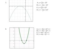 A. y =(x – 2)2
B. y = -(x – 2)?
C. y = « + 2)*
D. y = -(x + 2)²
7.
-3
A. y = -4(x +2)² + 1
B. y = -4(x – 2)² – 1
C. y = 4(x – 2)² +1
D. y = 4(x – 2)² – 1
8.
2.
