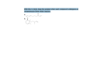 With this in mind, draw the product when each compound undergoes an
intramolecular Diels-Alder reaction.
а.
b.
