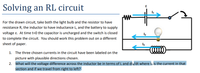 Solving an RL circuit
For the drawn circuit, take both the light bulb and the resistor to have
resistance R, the inductor to have inductance L, and the battery to supply
voltage ɛ. At time t=0 the capacitor is uncharged and the switch is closed
to complete the circuit. You should work this problem out on a different
sheet of paper.
1. The three chosen currents in the circuit have been labeled on the
picture with plausible directions chosen.
2. What will the voltage difference across the inductor be in terms of L and dl3/dt where la is the current in that
section and if we travel from right to left?
