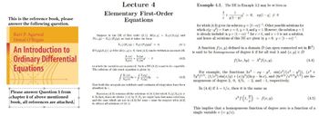 This is the reference book, please
answer the following question.
Ravi P. Agarwal
Donal O'Regan
An Introduction to
Ordinary Differential
Equations
Please answer Question 1 from
chapter 4 of above mentioned
book, all references are attached.
Lecture 4
Elementary First-Order
Equations
Suppose in the DE of first order (3.1). M(r,y) = X₁(r), (y) and
N()-X2()(), so that it takes the form
X()() | X()2(n) = 0.
(4.1)
If Y₁(y)X(r) 0 for all (r,y) e S, then (4.1) can be written as an exact DE
X₁(z) Y₂(v)
X2()()
+
= 0
(4.2)
in which the variables are separated. Such a DE (4.2) is said to be separable.
The solution of this exact equation is given by
-de +
Y₁(w)
(1.3)
Here both the integrals are indefinite and constants of integration have been
absorbed in c.
Equation (4.3) contains all the solutions of (4.1) for which Yi (2) X₂()
0. In fact, when we divide (1.1) by YX2 we might have lost some solutions,
and the ones which are not in (4.3) for some e must be coupled with (4.3)
to obtain all solutions of (4.1).
Example 4.1. The DE in Example 3.2 may be written as
1
1
= 0, ry(1-3) 0
y(1-y)
for which (4.3) gives the solution y = (1-er)-1. Other possible solutions for
which (-2)=0 are r = 0, y = 0, and y = 1. However, the solution y = 1
is already included in y= (1-cr) for c=0, and r=0 is not a solution,
and hence all solutions of this DE are given by y = 0, y = (1-cr).
A function f(x, y) defined in a domain D (an open connected set in IR²)
is said to be homogeneous of degree k if for all real A and (x, y) = D
f(x,y) = *(3)
(4.4)
For example, the functions 32-ry-y², sin(x²/(x²- y²)), (x² +
7y)1/5, (1/2) sin(x/y)+(x/y3)(Iny-Inz), and (6e//r2/31/3) are ho-
mogeneous of degree 2, 0, 4/5, -2, and -1, respectively.
In (4.4) if A 1/2, then it is the same as
f(x,y).
(4.5)
This implies that a homogeneous function of degree zero is a function of a
single variable v (=y/x).