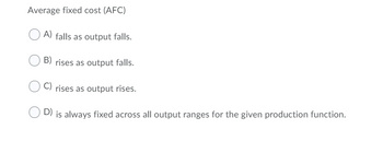 Solved Average fixed cost (AFC) A. is $0 when no output is