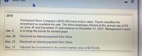 ### 2018 Investment Details

**Transaction Overview:**

- **Purchase of Bonds:**
  - Purchased Vince Company's bond with a face value of $525,000.
  - Classified as an available-for-sale investment.
  - The bond has an annual interest rate of 6%, payable on June 30 and December 31.
  - Maturity Date: December 31, 2021.
  - Management intends to retain the bonds for several years.

**Timeline of Events:**

- **January 5:** 
  - The initial purchase of the bond.

- **June 30:**
  - Received an interest payment from Vince Company.

- **December 31:**
  - Received a second interest payment from Vince Company.
  - Adjusted the investment to its current market value of $518,500, indicating a change in the bond's market value.

This data shows the bond's financial activities and how its valuation and returns are managed throughout the year.