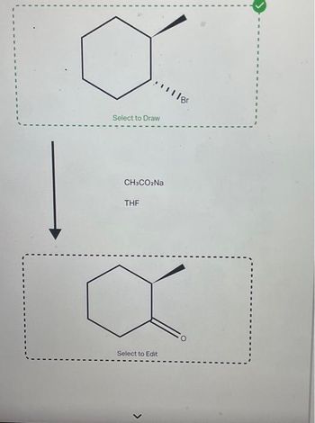 1
Select to Draw
CH3CO₂Na
THF
Select to Edit
<