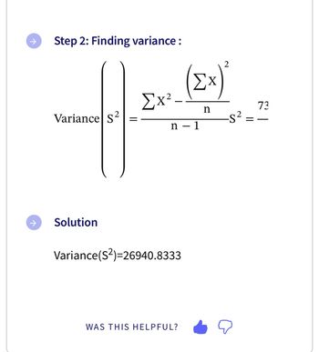 ↑
Step 2: Finding variance :
Variance S²
Solution
Ex² -
n
Variance(S2)=26940.8333
WAS THIS HELPFUL?
(Ex)²
n
- 1
-S² =
73