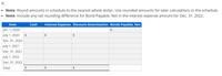 **Instructions:**

- **Note:** Round amounts in the schedule to the nearest whole dollar. Use rounded amounts for later calculations in the schedule.
- **Note:** Include any net rounding difference for Bond Payable, Net in the interest expense amount for Dec. 31, 2022.

**Table:**

| Date         | Cash | Interest Expense | Discount Amortization | Bonds Payable, Net |
|--------------|------|------------------|-----------------------|--------------------|
| Jan. 1, 2020 | $    | $                | $                     | $                  |
| July 1, 2020 | $    | $                | $                     | $                  |
| Dec. 31, 2020| $    | $                | $                     | $                  |
| July 1, 2021 | $    | $                | $                     | $                  |
| Dec. 31, 2021| $    | $                | $                     | $                  |
| July 1, 2022 | $    | $                | $                     | $                  |
| Dec. 31, 2022| $    | $                | $                     | $                  |
| **Total**    | $    | $                | $                     |                    |

This table represents a schedule for financial calculations related to bonds over several periods (from January 1, 2020, to December 31, 2022). Different financial metrics are tracked such as Cash, Interest Expense, Discount Amortization, and Bonds Payable, Net.