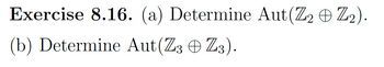 Exercise 8.16. (a) Determine Aut(Z2 + Z2).
(b) Determine Aut(Z3 © Z3).