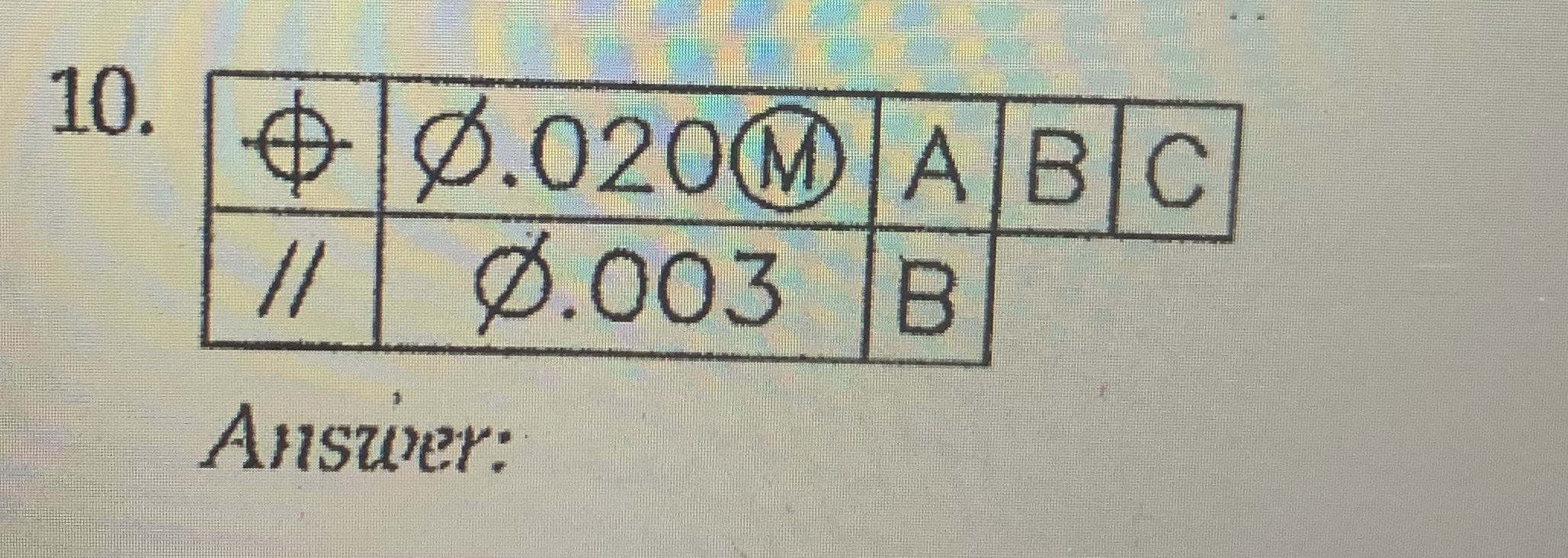 10.
0.020@ ABC
Ø.003 B
//
Answer:
