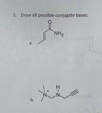 5. Draw all possible conjugate bases:
a.
b.
X
N
NH₂
H-N