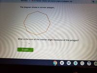 Geometry
> G.4 Revlew: Interlor and exterior angles of polygons 6VG
Yo
The diagram shows a convex polygon.
What is the sum of the interior angle measures of this polygon?
Submit
