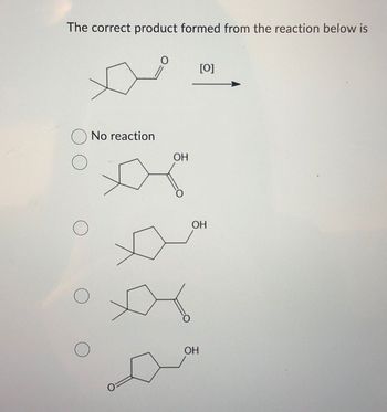 The correct product formed from the reaction below is
D
☐ No reaction
D
O
[0]
OH
О
О
OH
OH