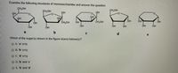 Examine the following structures of monosaccharides and answer the question.
CH,OH
CH,OH
CH,OH
QH
он
QH
ČH,OH
OH
OH
ÓH
OH
OH
OH
OH
ÓH
OH
ÓH
a
b
d
e
Which of the sugar(s) shown in the figure is(are) ketose(s)?
OA. 'a' only
О В. Ъ оnly
C. 'd' only
D. 'b' and 'c
E. b' and 'd'
