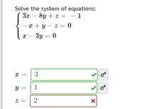 Solve the system of equations:
3x – 8y + z = - 1
x + y – z = 0
3y = 0
3
1
||
||
నా
